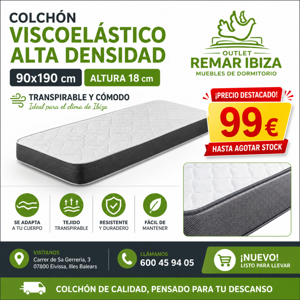 Colchón Viscoelástico Alta Densidad 90x190 cm | Transpirable y Confortable para el Clima de Ibiza 2 Colchón Viscoelástico Alta Densidad 90x190 cm | Transpirable y Confortable para el Clima de Ibiza Disfruta de un descanso más cómodo con este colchón viscoelástico de alta densidad de 90x190 cm y 18 cm de altura. Diseñado para ofrecer una combinación equilibrada de confort, firmeza y adaptación al cuerpo, ayuda a mejorar la calidad del descanso noche tras noche. Su tejido transpirable favorece la circulación del aire y contribuye a mantener una sensación más fresca durante el descanso, una característica especialmente valorada en Ibiza y otras zonas de clima mediterráneo. Gracias a sus materiales de calidad, proporciona un soporte estable y una agradable sensación de confort para el uso diario. Ideal para dormitorios individuales, apartamentos, viviendas vacacionales, habitaciones para trabajadores y segundas residencias. Su formato de 90x190 cm lo convierte en una opción práctica para optimizar el espacio sin renunciar a la comodidad. Características Medida: 90 x 190 cm Altura: 18 cm Viscoelástico de alta densidad Tejido transpirable Confort y adaptación corporal Firmeza equilibrada Resistente y duradero Fácil mantenimiento Ideal para el clima de Ibiza Ventajas ✔ Favorece un descanso más confortable ✔ Ayuda a reducir la sensación de calor durante la noche ✔ Excelente relación calidad-precio ✔ Perfecto para viviendas, apartamentos y alquiler vacacional ✔ Disponible para entrega inmediata en Ibiza Disponible en Outlet Remar Ibiza 📍 Carrer de Sa Gerreria, 3, 07800 Eivissa, Illes Balears 📞 600 45 94 05 Precio Oferta: 99 € Hasta agotar stock